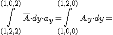 \int_{(1,2,2)}^{(1,0,2)}\,\overline{A}\cdot dy\cdot a_{y}=\int_{(1,0,0)}^{(1,2,0)}\,A_y \cdot dy=