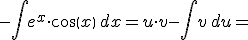 -\int e^x\cdot cos(x)\,dx=u\cdot v-\int v\,du=