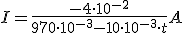 I=\frac{-4\cdot 10^{-2}}{970\cdot 10^{-3}-10\cdot 10^{-3}\cdot t} A
