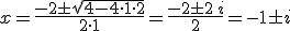 x=\frac{-2\pm \sqrt{4-4\cdot 1\cdot 2}}{2\cdot 1}=\frac{-2\pm 2\,i}{2}=-1\pm i