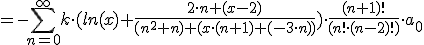 =-\sum_{n=0}^{\infty} k\cdot (ln(x)+\frac{2\cdot n+ ( x- 2)}{(n^2+n)+(x\cdot (n+1)+ (-3\cdot n))})\cdot\frac{(n+1)!}{(n!\cdot (n-2)!)}\cdot a_{0}