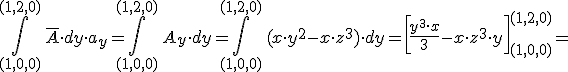 \int_{(1,0,0)}^{(1,2,0)}\,\overline{A}\cdot dy\cdot a_{y}=\int_{(1,0,0)}^{(1,2,0)}\,A_y \cdot dy=\int_{(1,0,0)}^{(1,2,0)}\,( x\cdot y^2-x\cdot z^3)\cdot dy=\left[\frac{y^3\cdot x}{3}-x\cdot z^3\cdot y\right]_{(1,0,0)}^{(1,2,0)}=